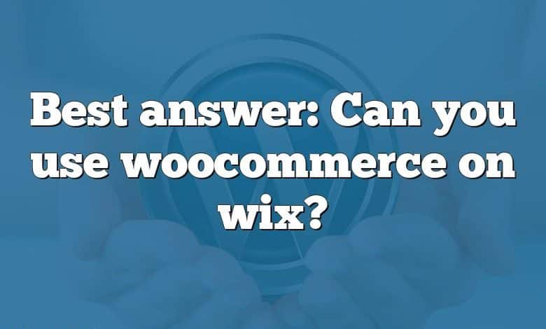 Best answer: Can you use woocommerce on wix?