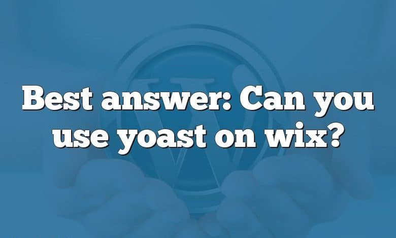 Best answer: Can you use yoast on wix?