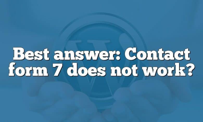 Best answer: Contact form 7 does not work?