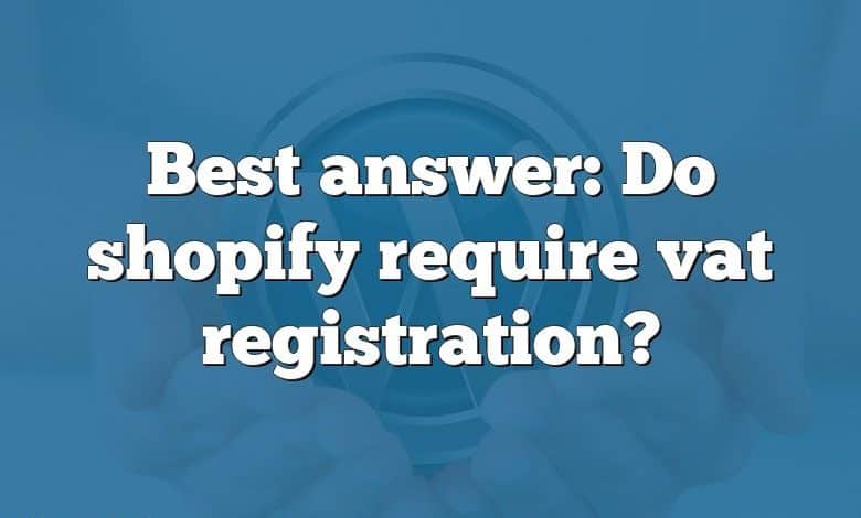 Best answer: Do shopify require vat registration?