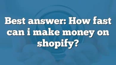 Best answer: How fast can i make money on shopify?