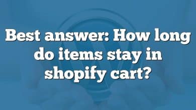 Best answer: How long do items stay in shopify cart?