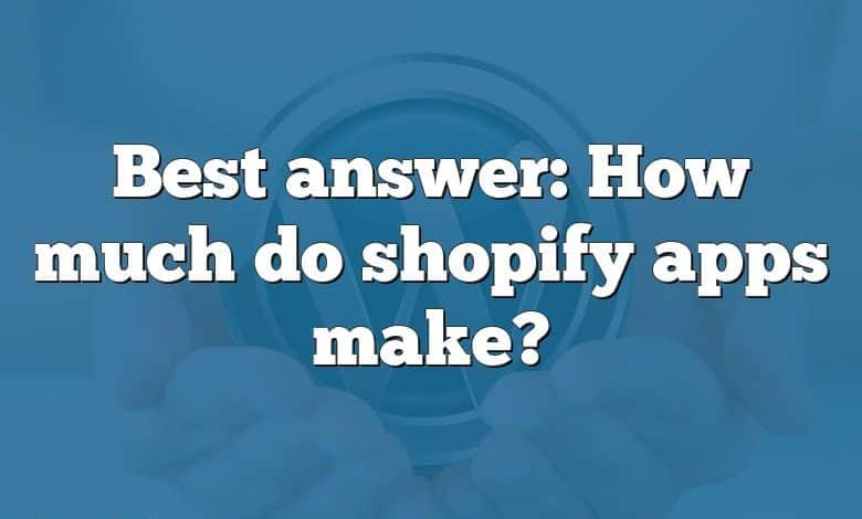 Best answer: How much do shopify apps make?