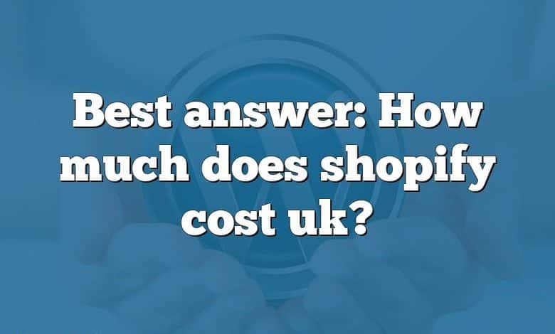 Best answer: How much does shopify cost uk?