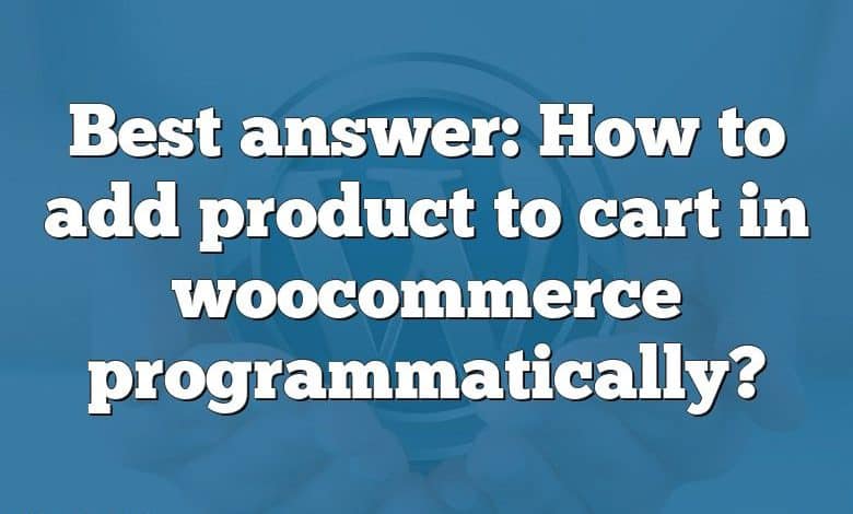 Best answer: How to add product to cart in woocommerce programmatically?