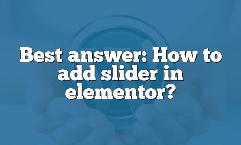 Best answer: How to add slider in elementor?