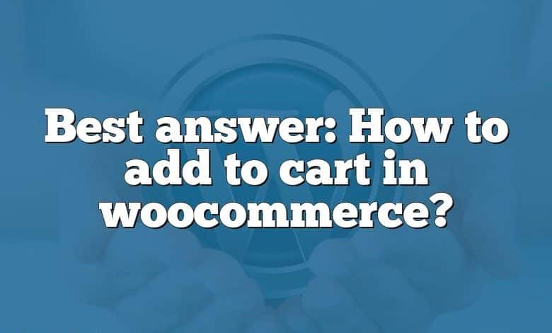 Best answer: How to add to cart in woocommerce?