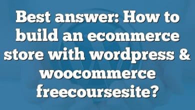 Best answer: How to build an ecommerce store with wordpress & woocommerce freecoursesite?