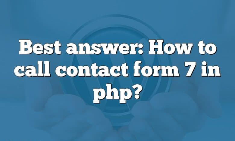 Best answer: How to call contact form 7 in php?