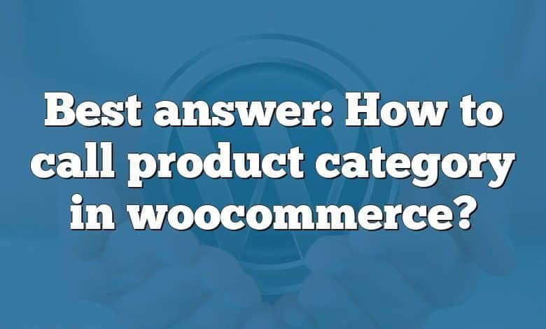 Best answer: How to call product category in woocommerce?