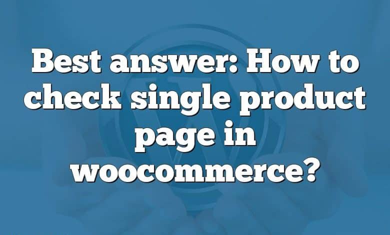 Best answer: How to check single product page in woocommerce?