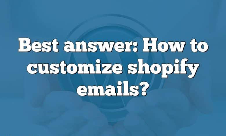 Best answer: How to customize shopify emails?