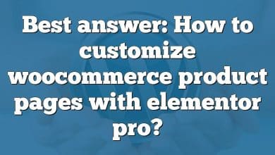 Best answer: How to customize woocommerce product pages with elementor pro?