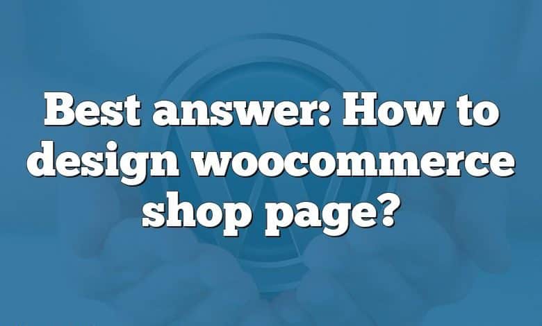 Best answer: How to design woocommerce shop page?