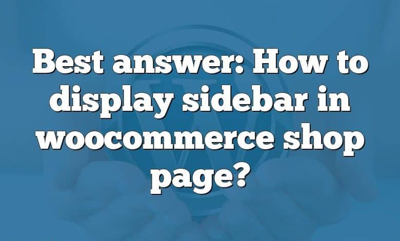 Best answer: How to display sidebar in woocommerce shop page?