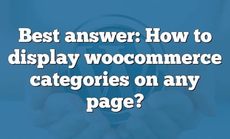 Best answer: How to display woocommerce categories on any page?