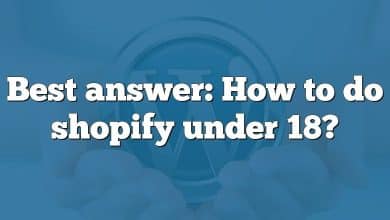 Best answer: How to do shopify under 18?