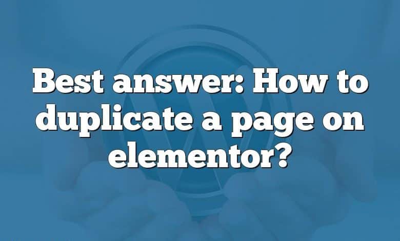 Best answer: How to duplicate a page on elementor?