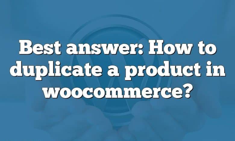 Best answer: How to duplicate a product in woocommerce?