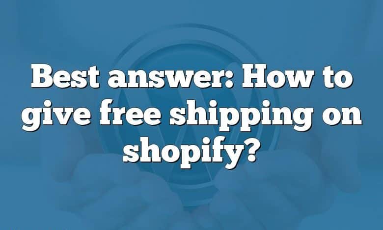 Best answer: How to give free shipping on shopify?