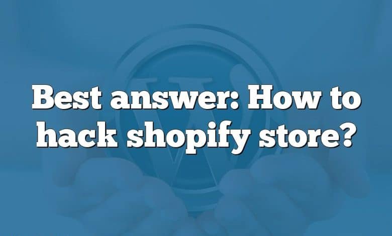 Best answer: How to hack shopify store?