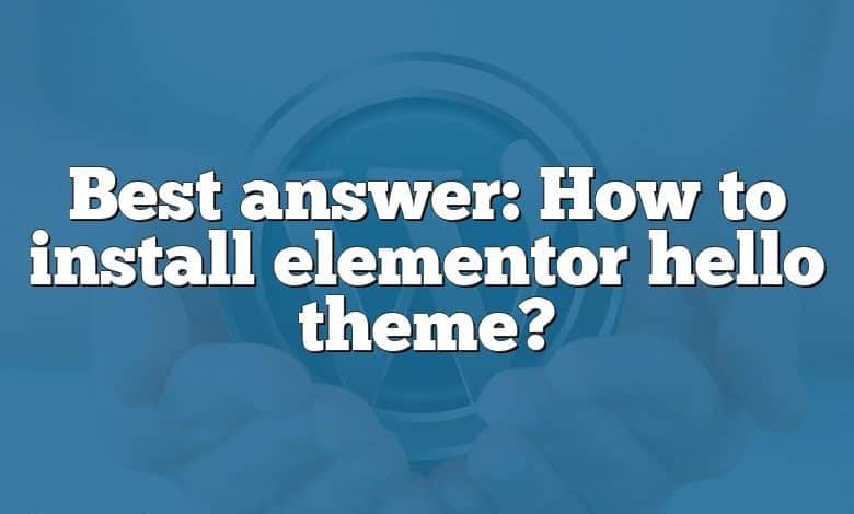 Best answer: How to install elementor hello theme?