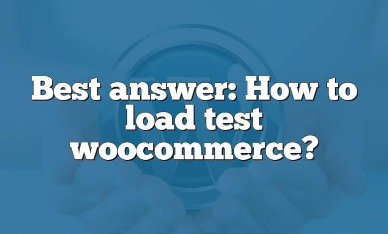 Best answer: How to load test woocommerce?