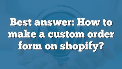 Best answer: How to make a custom order form on shopify?