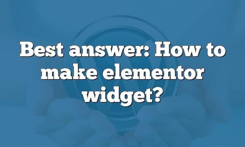 Best answer: How to make elementor widget?