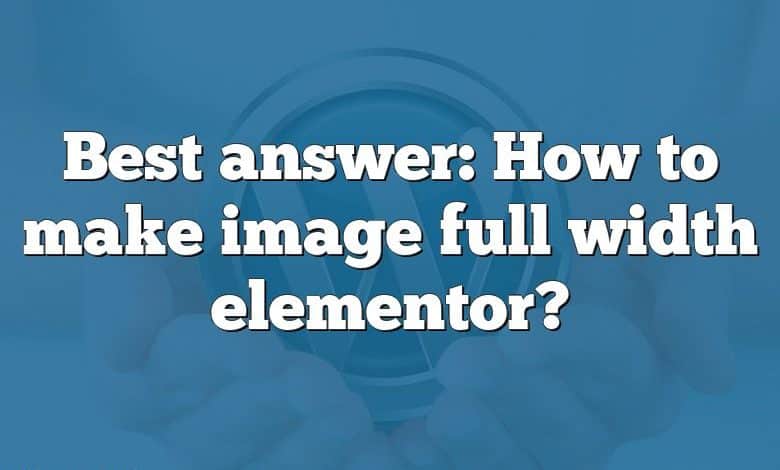 Best answer: How to make image full width elementor?