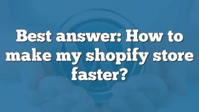 Best answer: How to make my shopify store faster?