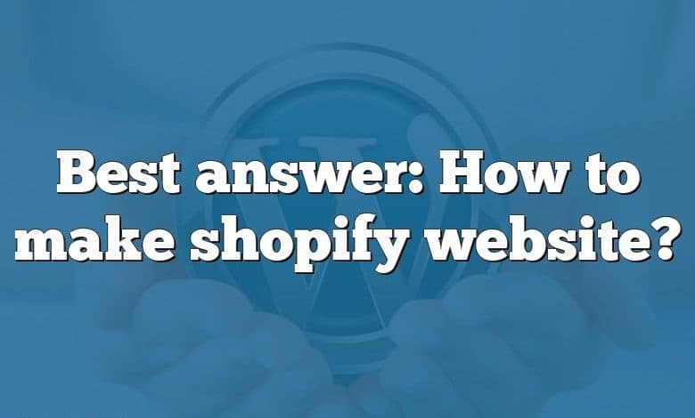 Best answer: How to make shopify website?