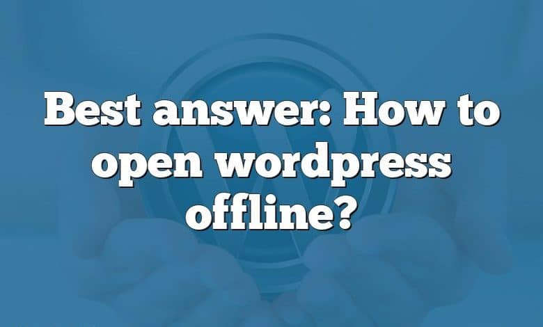 Best answer: How to open wordpress offline?