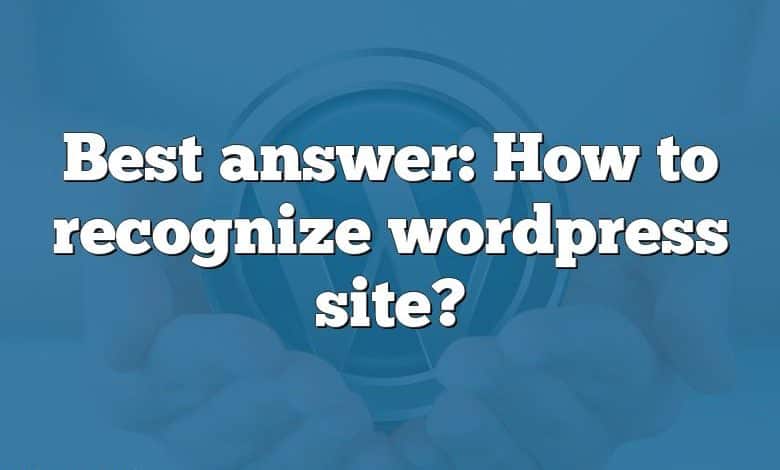 Best answer: How to recognize wordpress site?