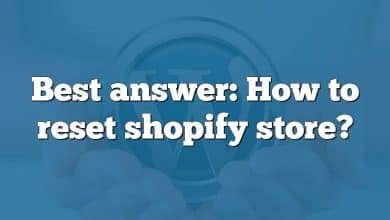 Best answer: How to reset shopify store?