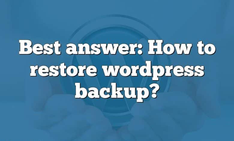 Best answer: How to restore wordpress backup?