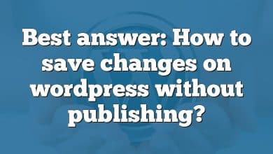 Best answer: How to save changes on wordpress without publishing?