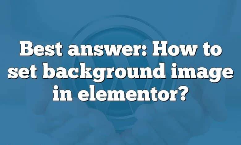 Best answer: How to set background image in elementor?