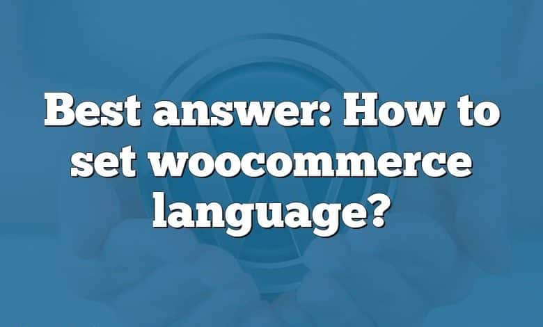 Best answer: How to set woocommerce language?