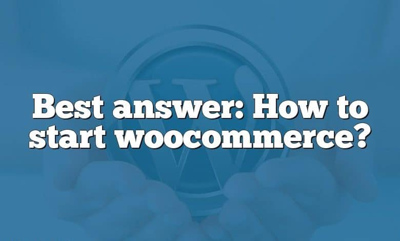 Best answer: How to start woocommerce?