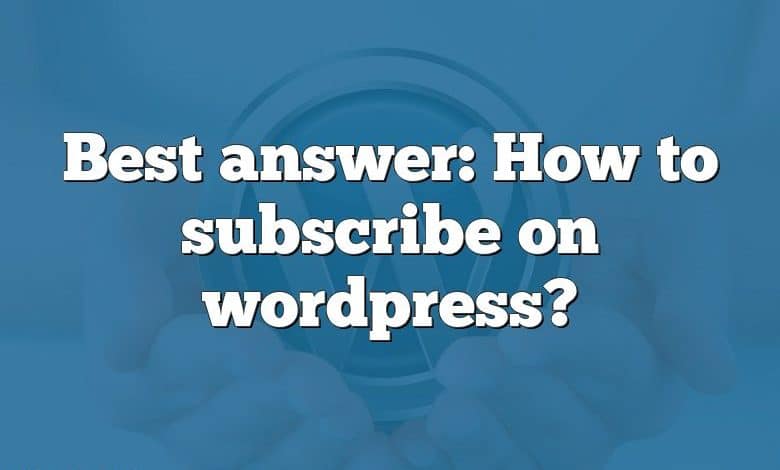 Best answer: How to subscribe on wordpress?