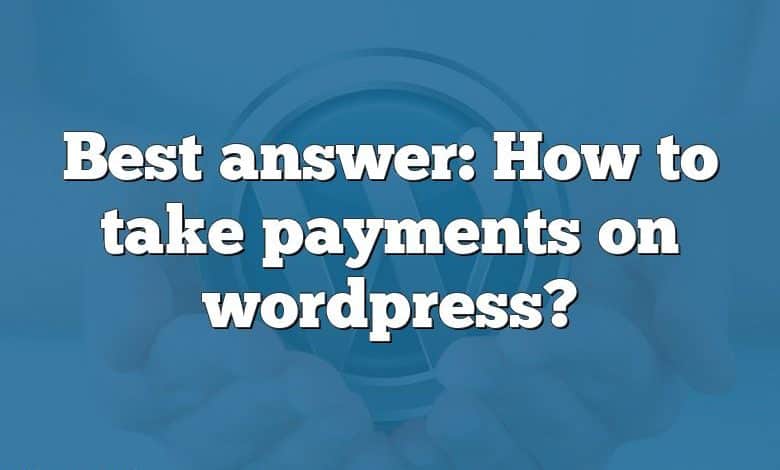 Best answer: How to take payments on wordpress?