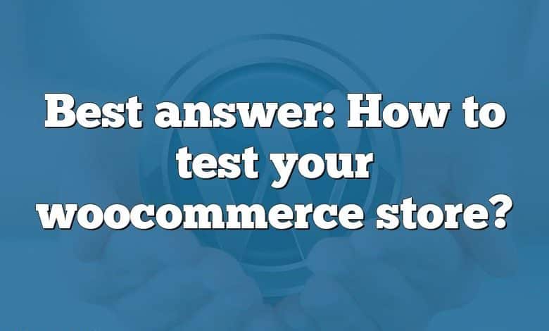 Best answer: How to test your woocommerce store?