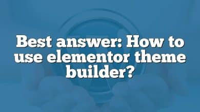 Best answer: How to use elementor theme builder?