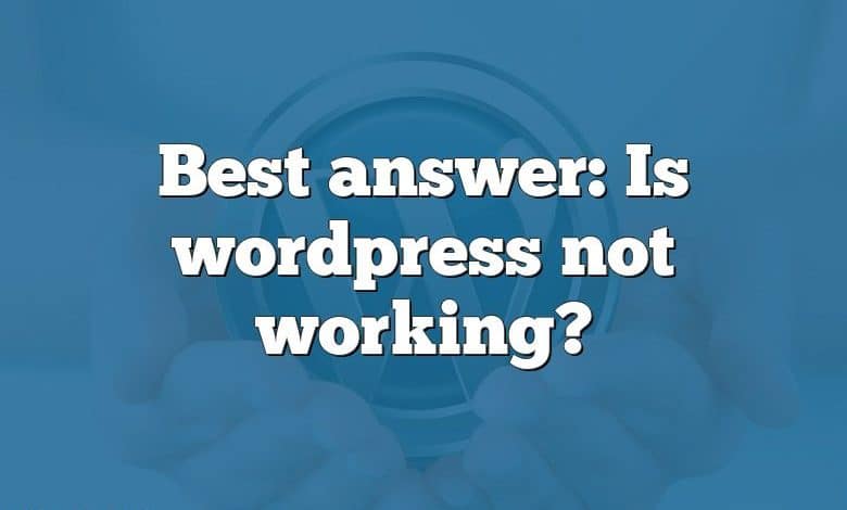 Best answer: Is wordpress not working?