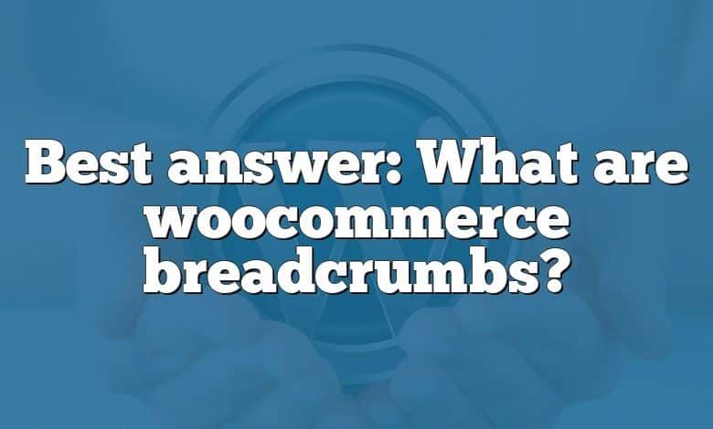 Best answer: What are woocommerce breadcrumbs?