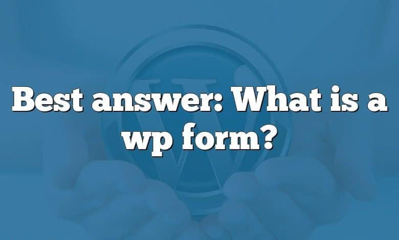 Best answer: What is a wp form?