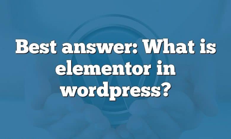 Best answer: What is elementor in wordpress?