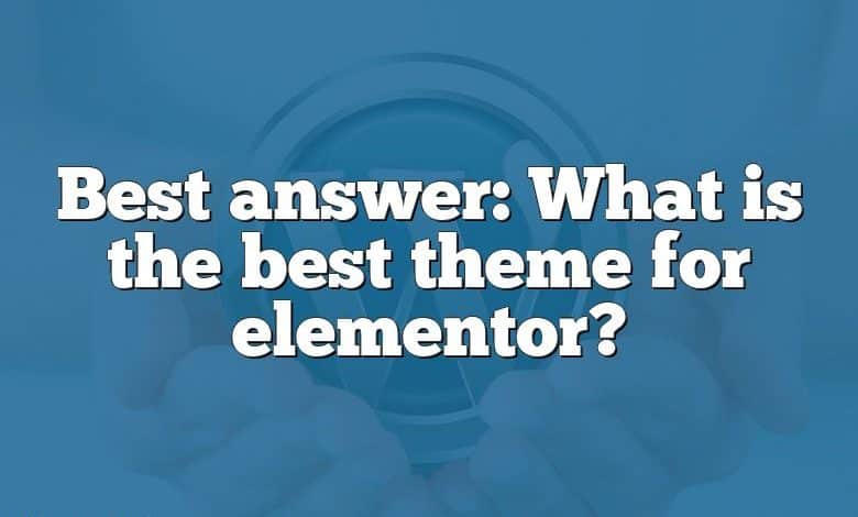 Best answer: What is the best theme for elementor?