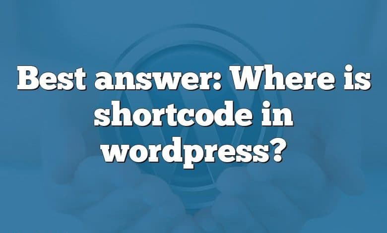 Best answer: Where is shortcode in wordpress?